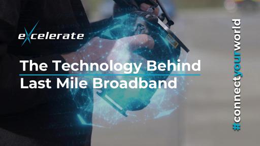 Excelerate - The Technology behind Last Mile Broadband